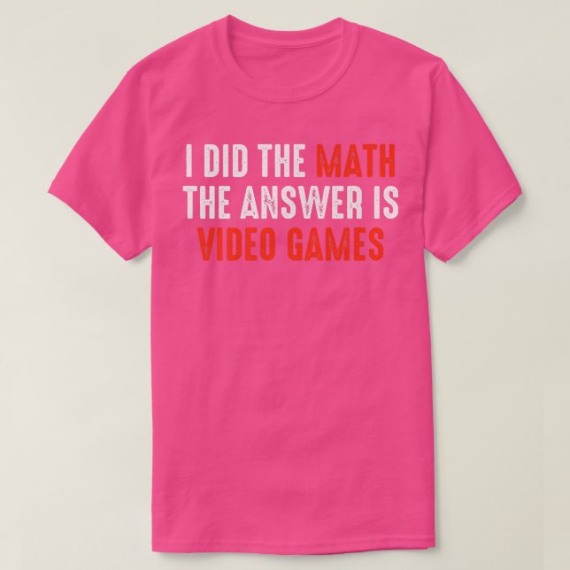 Jag gjorde den matematik som svaret är videospel  t shirt (Design framsida)