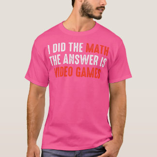 Jag gjorde den matematik som svaret är videospel t shirt