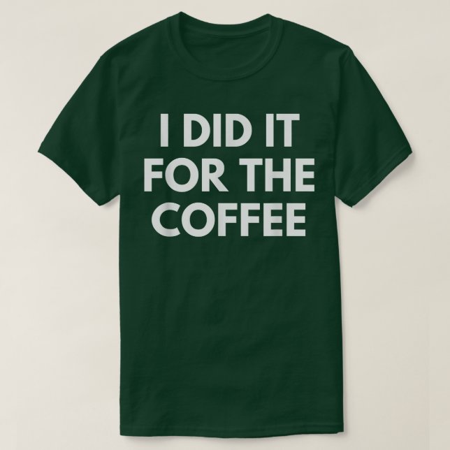 Jag gjorde det för kaffet t shirt (Design framsida)