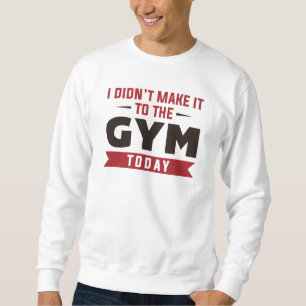 Jag gjorde det inte till gymmet idag lång ärmad tröja