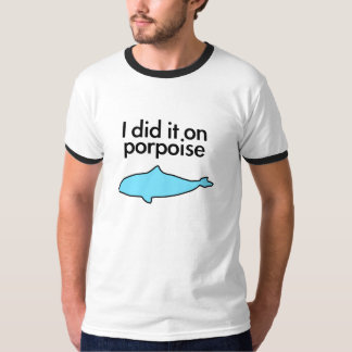 Jag gjorde det på Porpoise T-shirt