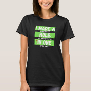 Jag gjorde en Hål i en golfing- och mastergolf T Shirt