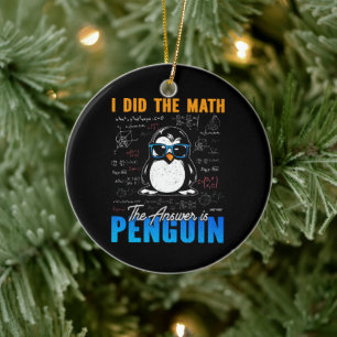 Jag gjorde matematiken. Svaret är Penguin Funny Ma Julgransprydnad Keramik