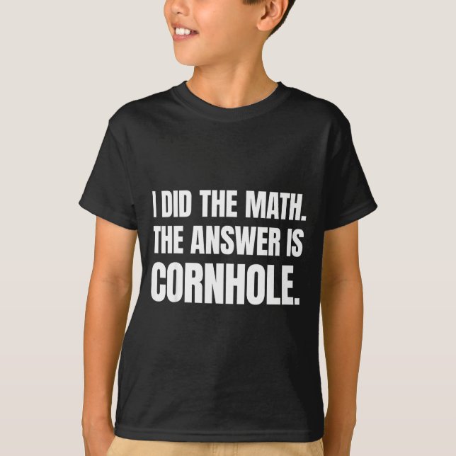 Jag Gjorde Matten Svaret Är Cornhole  T Shirt (Framsida)