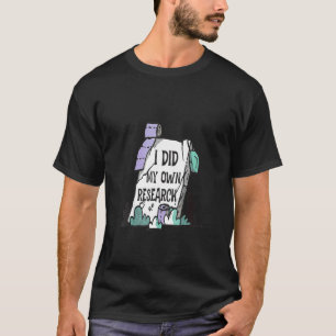 Jag gjorde min egen forskning i Gravsten tack T Shirt