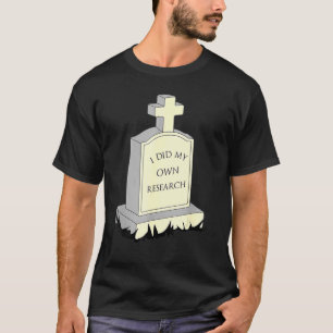 Jag gjorde min egen forskning på Gravestone Gravst T Shirt