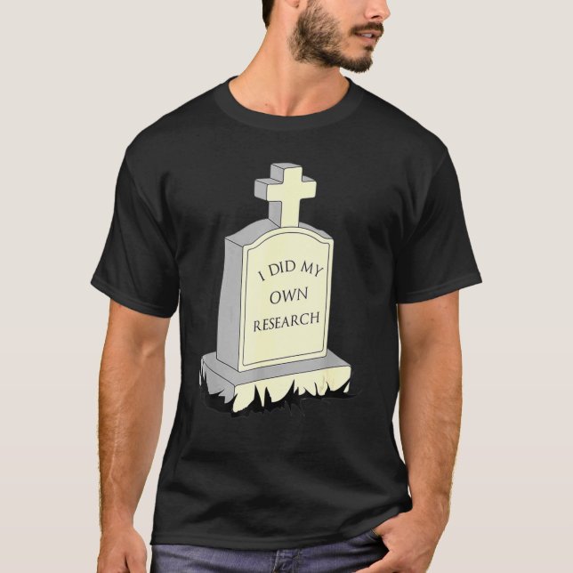 Jag gjorde min egen forskning på Gravestone Gravst T Shirt (Framsida)