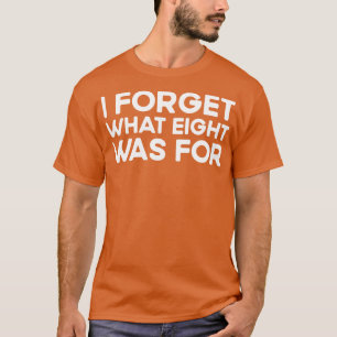 Jag glömmer vad åtta var för våldsamma femmes kyss t shirt