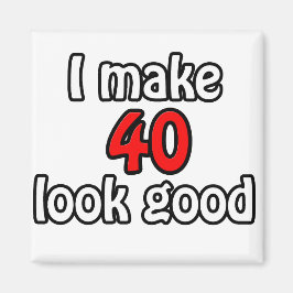 Jag gör 40 utseendet bra magnet