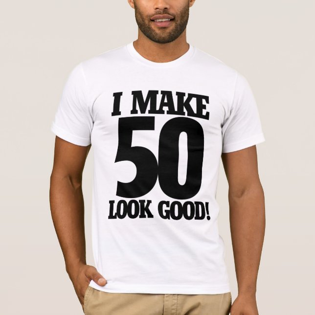 Jag gör 50 utseendet bra tee shirt (Framsida)