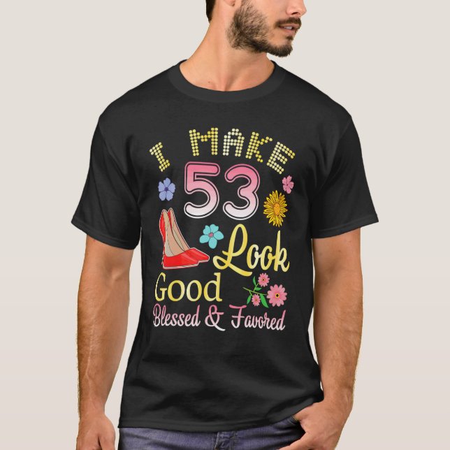 Jag gör 53 år gammal min födelsedag och ser Bra vä T Shirt (Framsida)