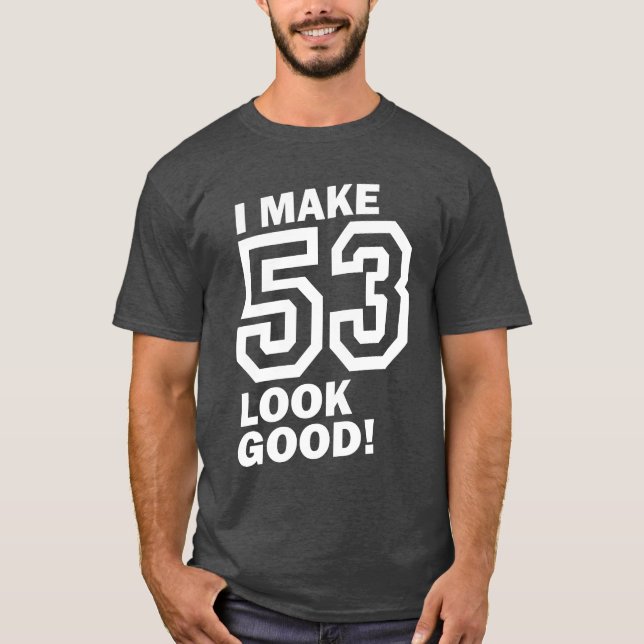 Jag gör 53 Se Bra! T Shirt (Framsida)