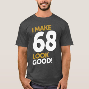 Jag gör 68 Se Bra! T Shirt