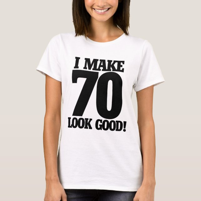 Jag gör 70 utseendet bra tee (Framsida)