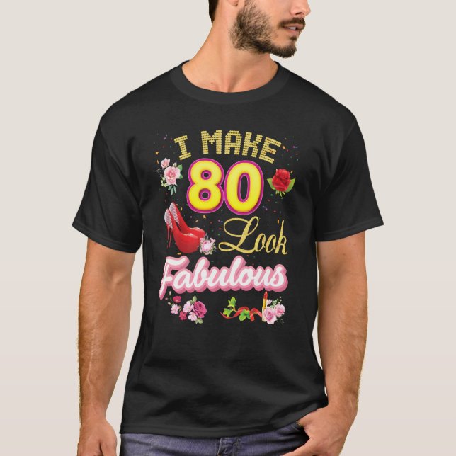 Jag gör 80 utseendes 80:e Grattis på födelsedagen  T Shirt (Framsida)