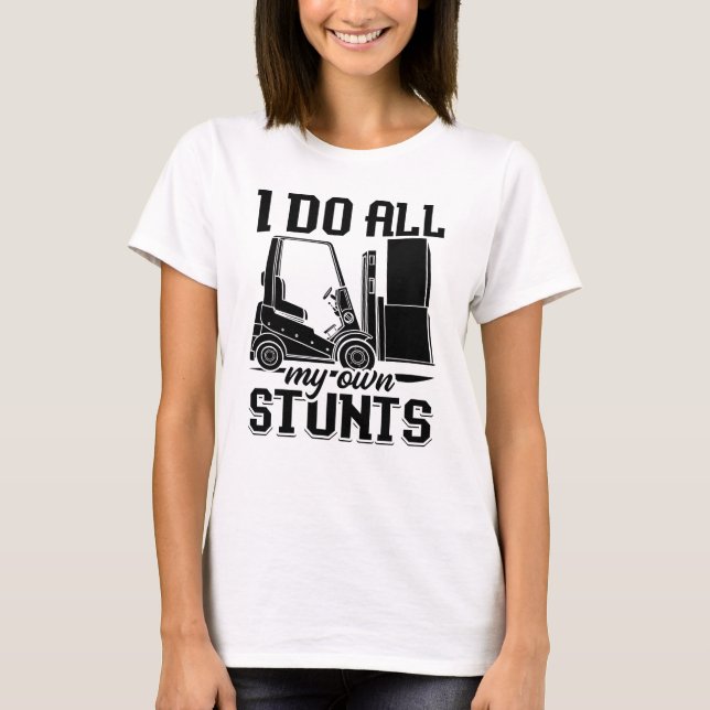 Jag gör alla mina egna utfall från gaffelmanövreri t shirt (Framsida)