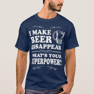 Jag gör att öl försvinnerJag gör att öl försvinner T Shirt
