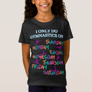Jag gör bara gymnastika på - 7 dagar per vecka T-S T Shirt