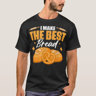 Jag gör bästa BreadBakery-bakverk till Bröd Ba T Shirt