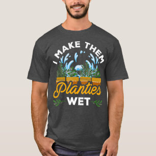Jag gör dem till Planties Blöt Plant Älskare T Shirt