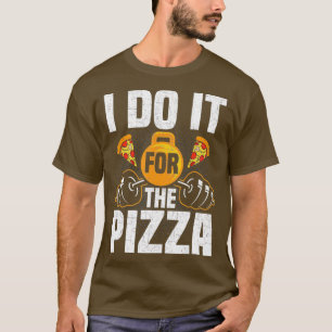 Jag gör det för Pizza Bodybuilding viktning T Shirt