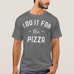 Jag gör det för Pizza I Fitness T Shirt