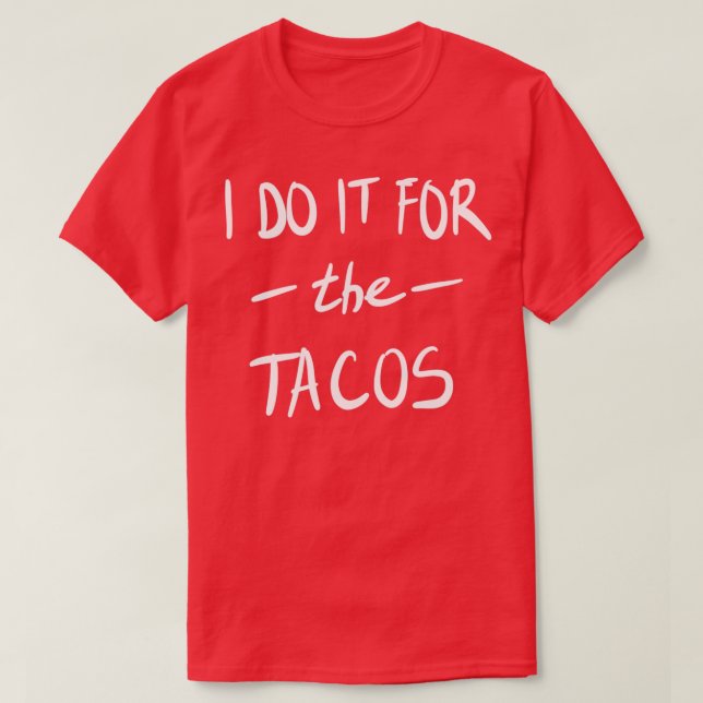 Jag gör det för Tacos T Shirt (Design framsida)