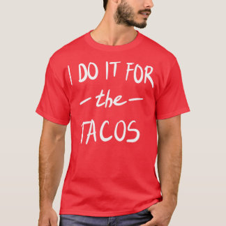Jag gör det för Tacos T Shirt