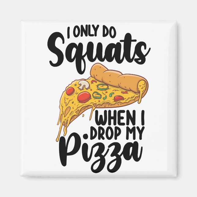 Jag Gör Endast Knäböj När Jag Tappar Min Pizza Magnet (Framsidan)