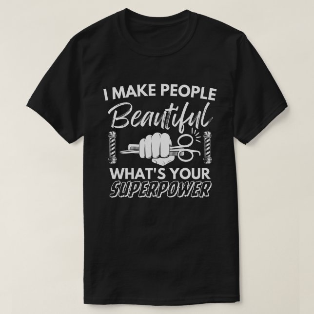 Jag gör folk så vackra som din supermakt T-S T Shirt (Design framsida)