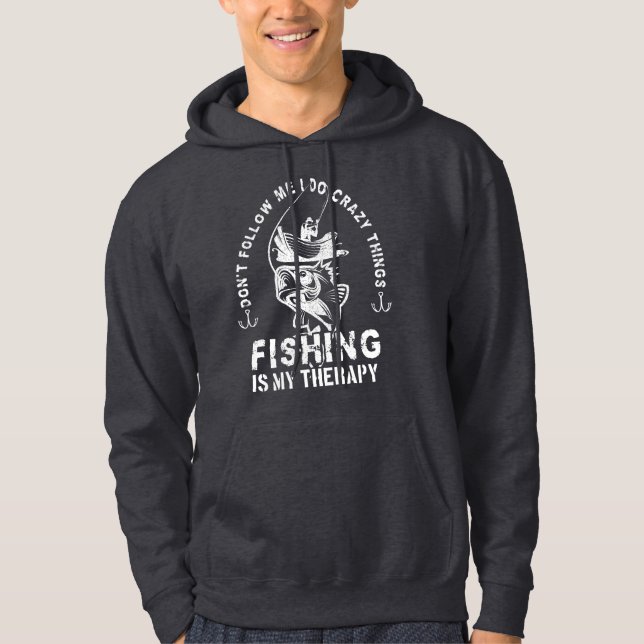 Jag gör galna saker, fiske är min terapi fiskare hoodie (Framsida)