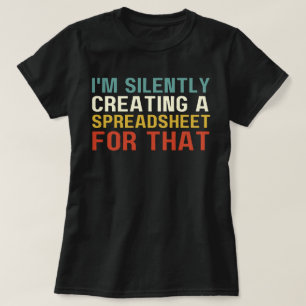 Jag gör i all tysthet ett kalkylark för det, kul t shirt