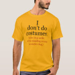 Jag gör inga dumheter mot Halloween Tshirt Tee<br><div class="desc">Lustigt anti-halloween-kostymer t-shirts läser,  jag gör inga kostymer... Lägg dig nu på min osynliga hund!</div>