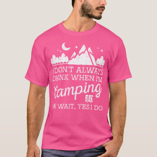 Jag gör inte alltid när Camping Oh ja, ja, jag gör T Shirt
