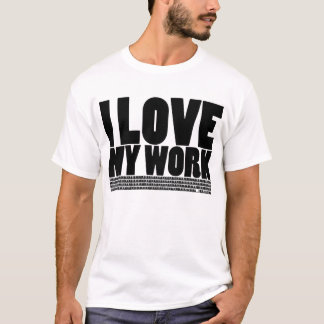 Jag (gör inte), älskar mitt arbete - tänder tee shirt