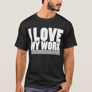 Jag (gör inte), älskar mitt arbete tee shirt