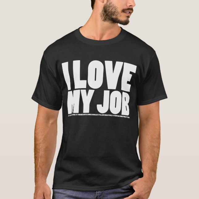 Jag (gör inte), älskar mitt jobb tee (Framsida)