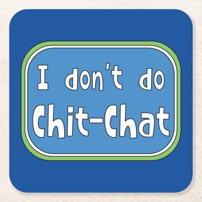 Jag gör inte Chit-Chatta Underlägg Papper Kvadrat (Framsidan)