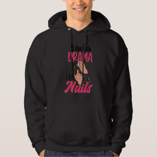 Jag Gör Inte Drama Jag Gör Naglar Nageltekniker Hoodie