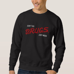 Jag gör inte droger bara i Ogräs.. Lång Ärmad Tröja