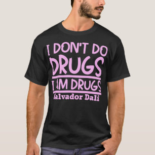Jag gör inte droger jag är narkotika t shirt