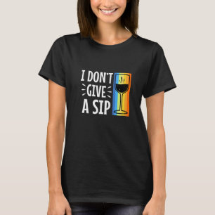 Jag gör inte ge en sipp t shirt