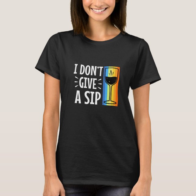 Jag gör inte ge en sipp t shirt (Framsida)