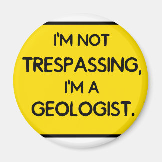 Jag gör inte intrång, jag är geolog. magnet