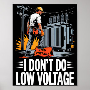 Jag Gör Inte Lågspänning Höjdspänningslineman Poster