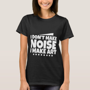 Jag gör inte ljud till konst - t shirt