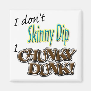 Jag gör inte magert dopp, Chunky I Dunk! Magnet