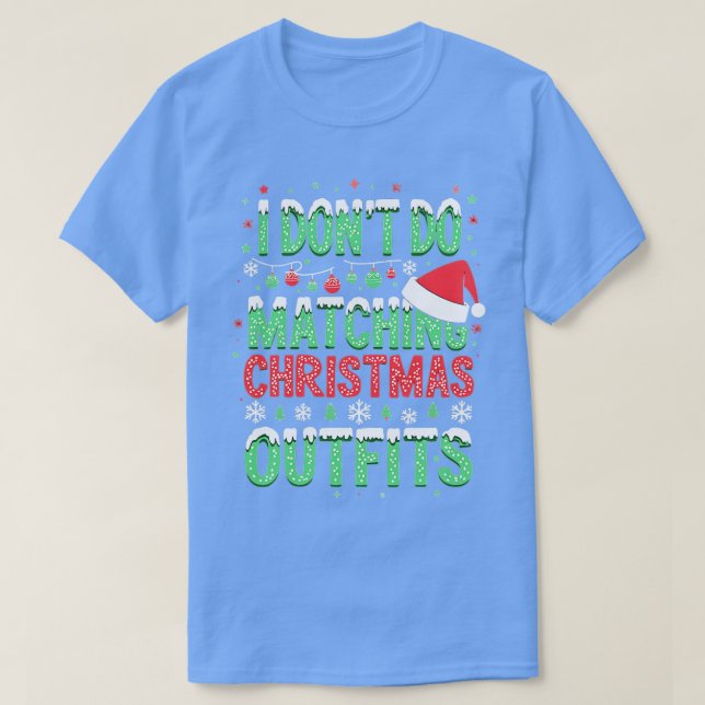 Jag gör inte matchande julklappar lustiga t shirt (Design framsida)