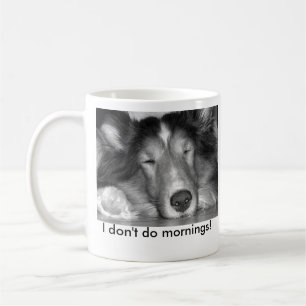 Jag gör inte morgon-sheltiemuggen kaffemugg