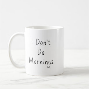 "Jag gör inte morningar" Kaffemugg